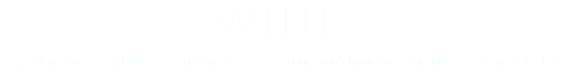 WIND Standortbewertung, Planung von Windparks, Erstellung von Umweltverträglichkeitsprüfungen (UVP)