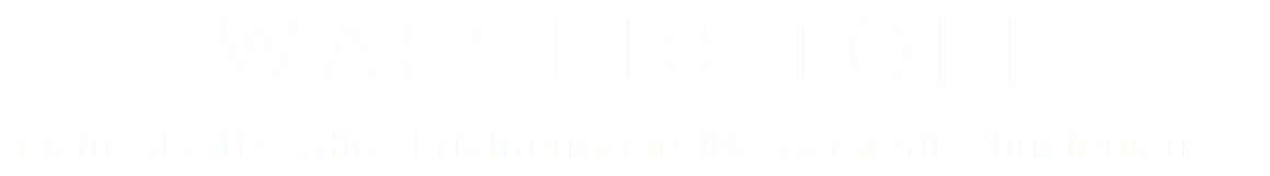WASSERSTOFF mehr als 10 Jahre Erfahrung mit Wasserstofftechnologien